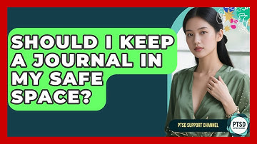 Should I Keep A Journal In My Safe Space? - PTSD Support Channel