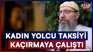 Takside Terör Estirdi! Çılgına Dönen Müşteri Aracı Kaçırmaya Çalıştı | Star Ana Haber