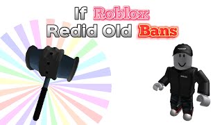 If Roblox Redid Old Bans