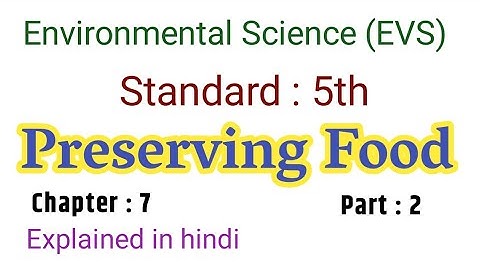 Preserving food | Part 2 | Standard 5th | Environmental science | Chapter 7 |