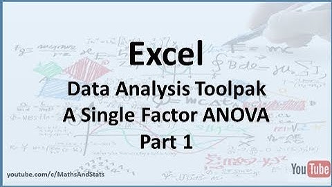 Excel Data Analysis Toolpak: A Single Factor ANOVA (One-way ANOVA) - Part 1