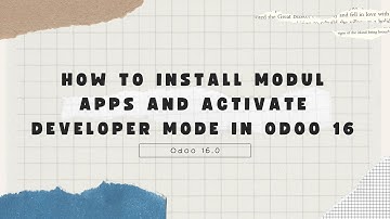 How to Install Modul Apps and Activate Developer Mode in Odoo 16