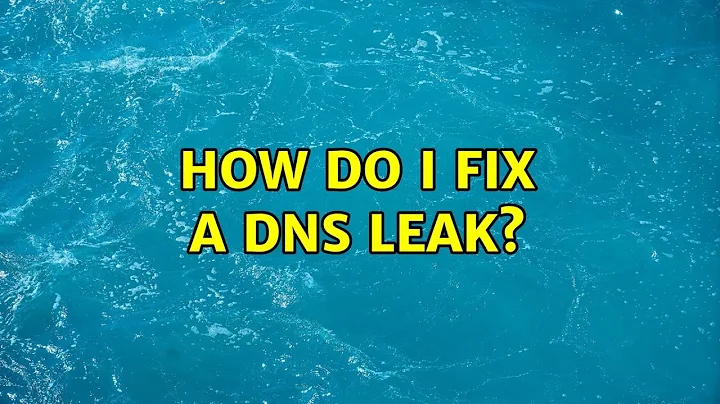 Ubuntu: How do I fix a DNS leak?