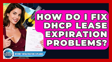 How Do I Fix DHCP Lease Expiration Problems? - Internet Infrastructure Explained