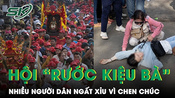 Chen Chúc Tại Lễ Rước Kiệu Bà Ở Bình Dương Khiến Nhiều Người Dân Ngất Xỉu | SKĐS