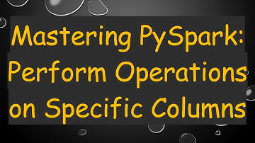 Mastering PySpark: Perform Operations on Specific Columns