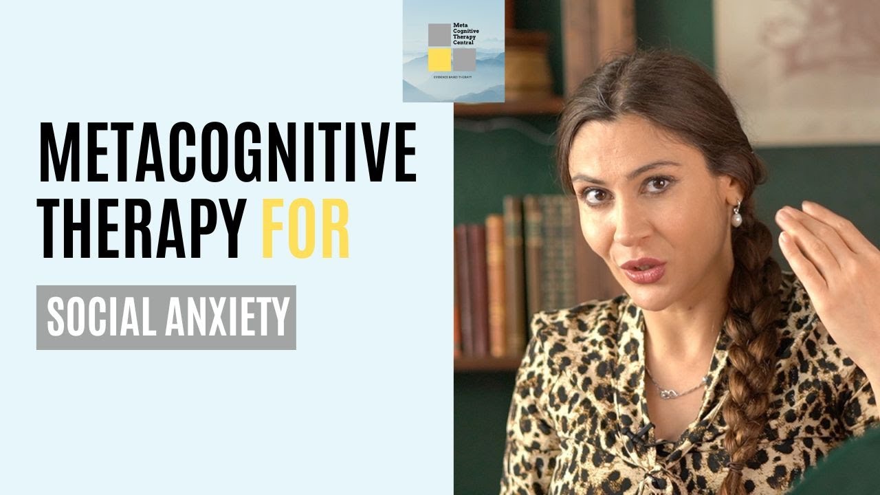How Metacognitive Therapy Is Unique in Treating Social Anxiety