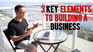 3 Key Elements to Building a Successful Business