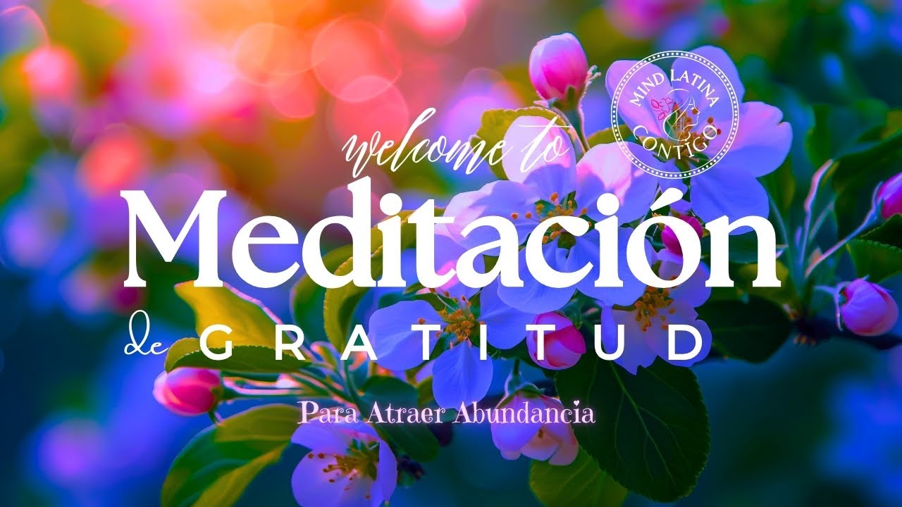 MEDITACIÓN GUIADA: GRATITUD PARA ATRAER ABUNDANCIA - YouTube
