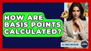How Are Basis Points Calculated? - All About Capitalism