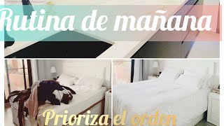 Rutina de mañana/ Prorizar el orden/ Despejar zonas/ limpia conmigo