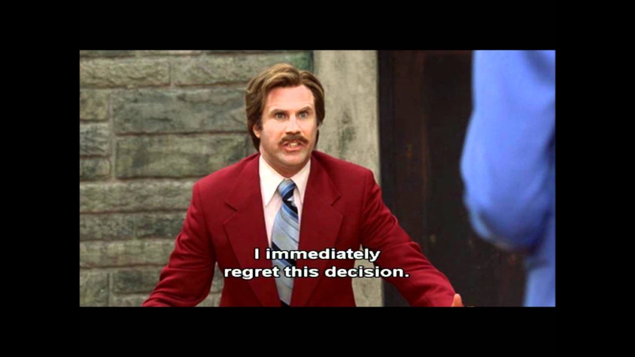 Ron Burgundy I Immediately Regret This Decision YouTube