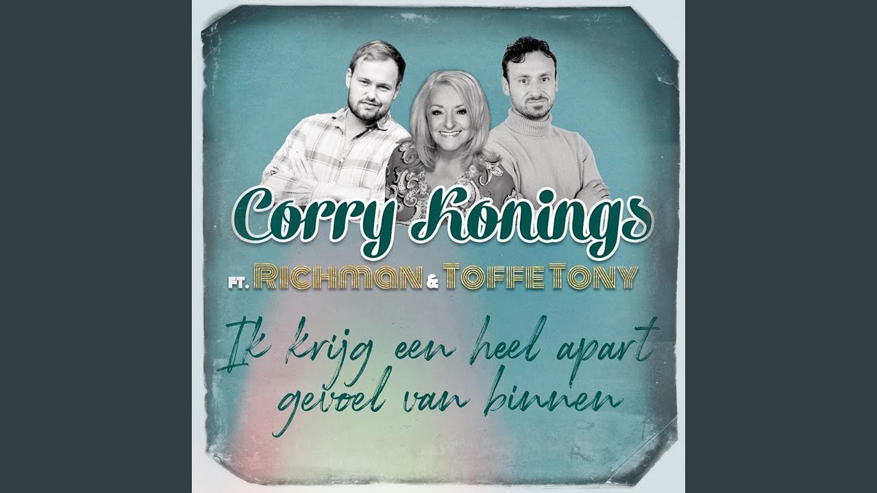 Ik Krijg Een Heel Apart Gevoel Van Binnen (feat. Richman & Toffe Tony) Corry Konings Shazam