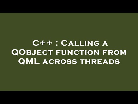 C++ : Calling a QObject function from QML across threads