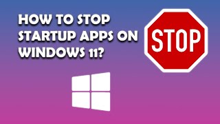 How to stop apps from starting automatically Windows 11 [2023]