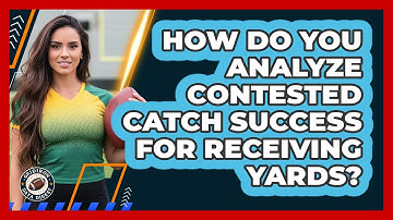 How Do You Analyze Contested Catch Success For Receiving Yards? - Gridiron Data Digest