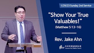 Show Your True Valuables Matthew 513-16 Rev. Jake Ahn