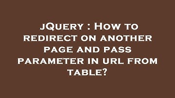 jQuery : How to redirect on another page and pass parameter in url from table?