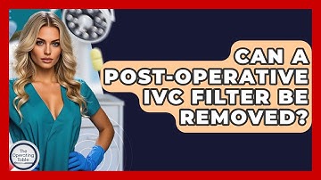 Can A Post-Operative IVC Filter Be Removed? - The Operating Table
