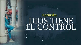 Video voorbeeld van "Katiuska - Dios Tiene El Control"