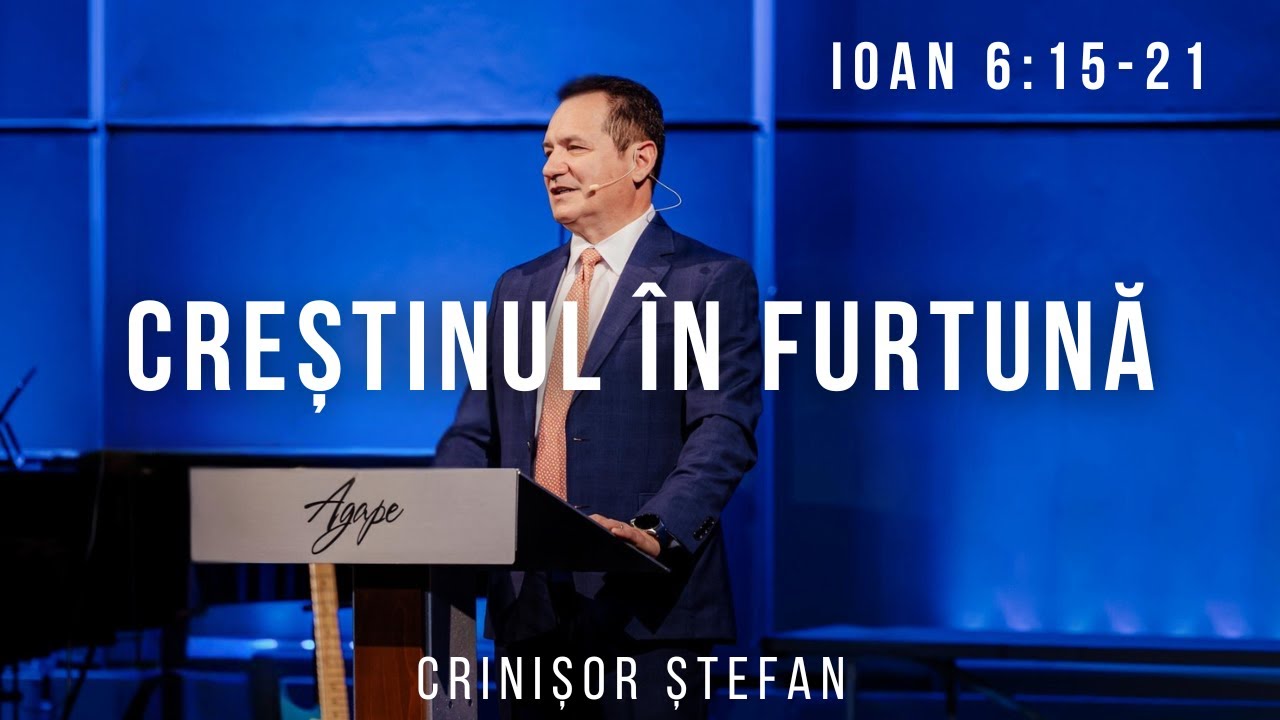 #20 – Creștinul și Furtunile Vieții | Ioan 6:15-21 | Evanghelia după Ioan | Crinișor Ștefan