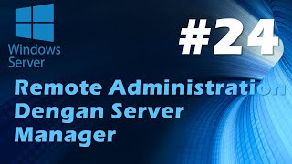 24 Windows Server 2019 - Remote Administration Dengan Server Manager