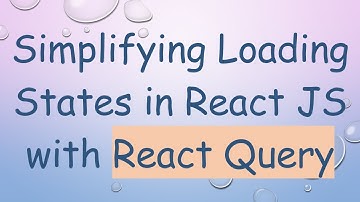 Simplifying Loading States in React JS with React Query