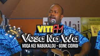 GONE CIDROI (LIVE) - VOQA KEI NABUKALOU (VitiFM Vosa Na Wa)