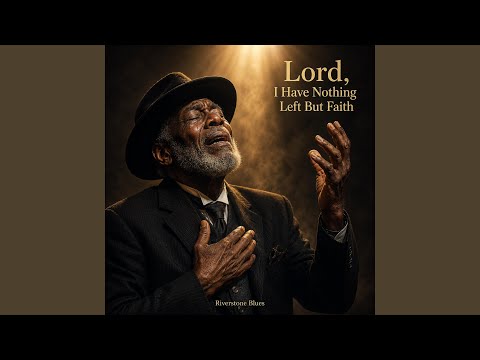 Lord, I Have Nothing Left But Faith