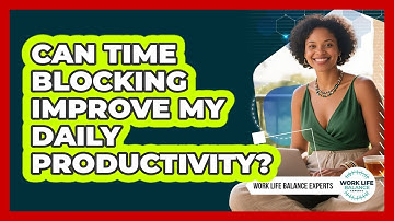 Can Time Blocking Improve My Daily Productivity?