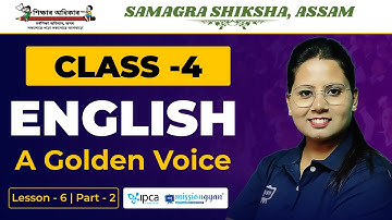 Ekaksha Assam | Class - 4 | English | Lesson - 6 | A Golden Voice  | Part - 2