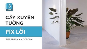Fix Lỗi - Cây Xuyên Tường Trong 3ds Max