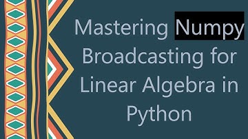 Mastering Numpy Broadcasting for Linear Algebra in Python