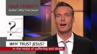 Why Trust Jesus? In The Midst of Suffering and Death?