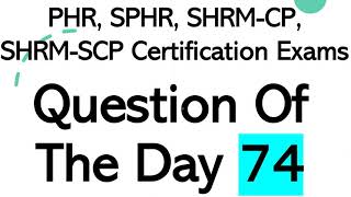Famous Question Of The Day 74 - PHR, SPHR, SHRM-CP, SHRM-SCP Certification Exams Wealth