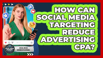 How Can Social Media Targeting Reduce Advertising CPA? - Social Media Business Playbook