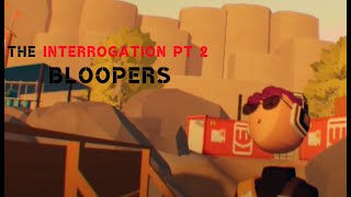 The Interrogation pt. 2 (BLOOPERS)