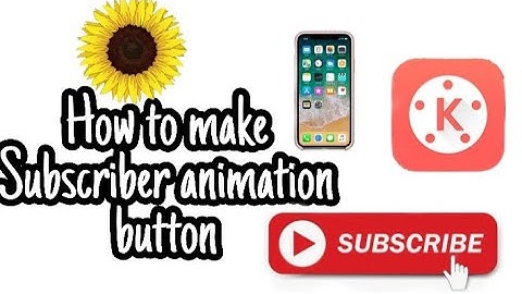 HOW TO MAKE SUBSCRIBER BUTTON ANIMATION USING MOBILE PHONE [ KineMaster ] | MayAnn