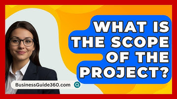 What Is The Scope Of The Project? - BusinessGuide360.com