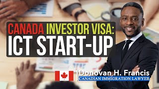 Canada Investor Visa  ICT Start Up: All You Need To Know