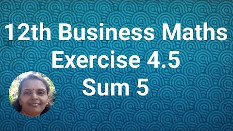 12th Business Maths|Exercise 4.5|Sum 5