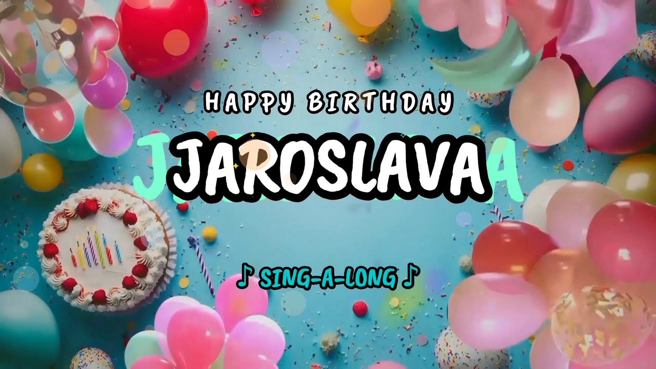 Happy Birthday to you Jaroslava 🎉 Custom Name Song - 🎵 Sing-a-long
