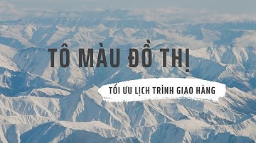 Báo Cáo Đồ Án: Tô Màu Đồ Thị Tối Ưu Lịch Trình Giao Hàng | Thuật Toán Welsh–Powell + Demo