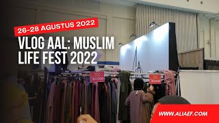 Vlog Aal: Muslim Life Fest 2022, 26-28 Agustus 2022 di ICE BSD city