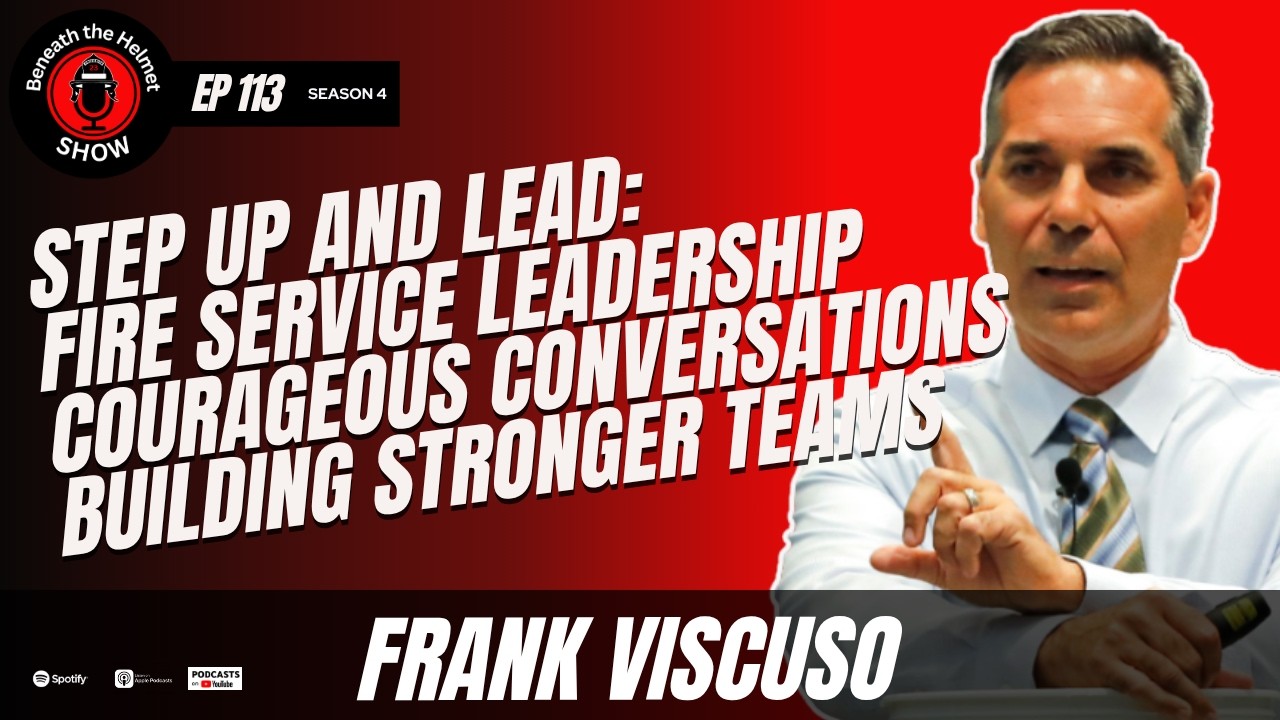 Step Up and Lead: Frank Viscuso on Fire Service Leadership, Team Culture, and Courageous Conversa...