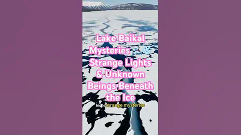 Lake Baikal Mysteries 🌊❄️ Strange Lights & Unknown Beings Beneath the Ice