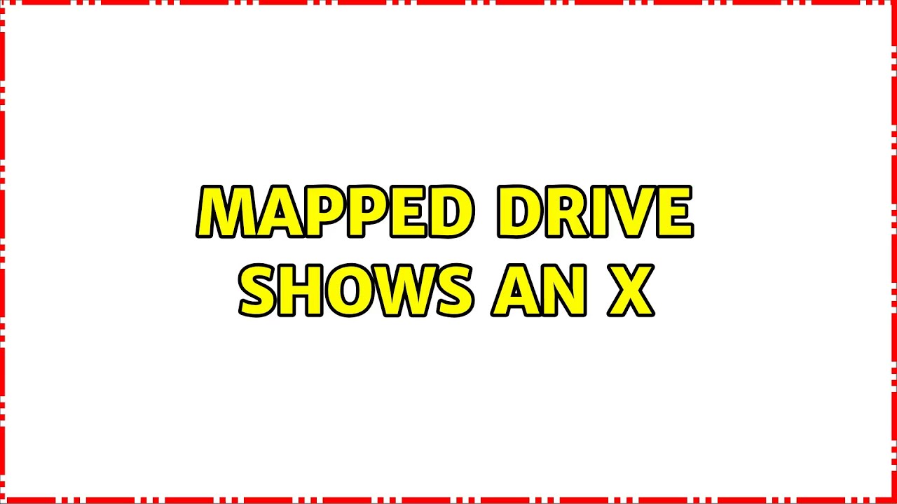 mapped-drive-shows-an-x-2-solutions-youtube