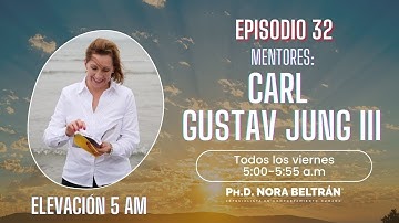 Elevación 5 AM - Episodio 32  - Mentores a tu Mesa Carl Gustav Jung III