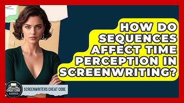 How Do Sequences Affect Time Perception In Screenwriting? - Screenwriter