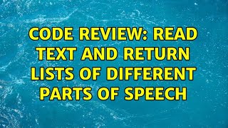 Code Review: Read text and return lists of different parts of speech